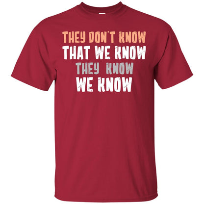 They Don_t Know That We Know They Know We Know Shirt Cardinal