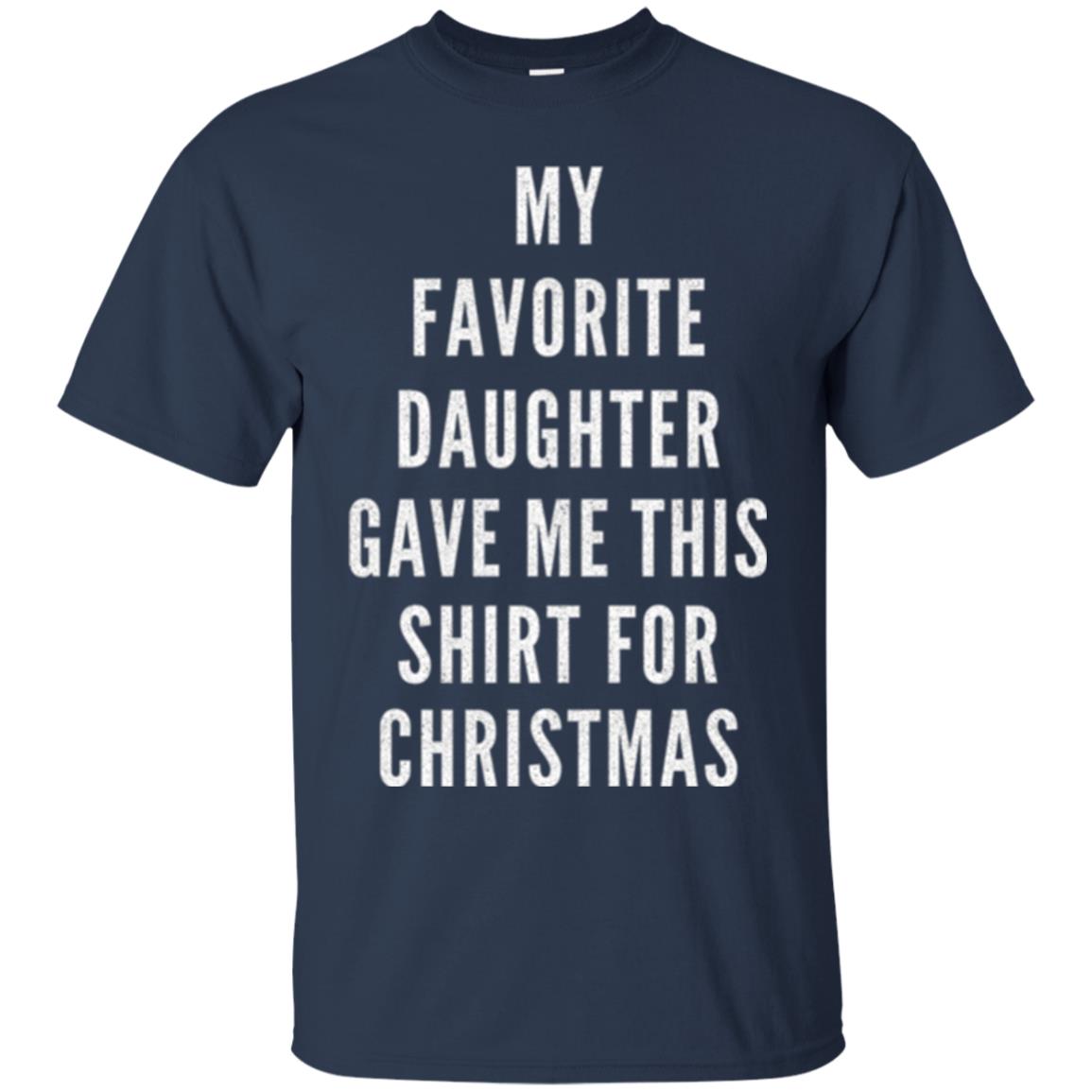 Christmas T-shirt My Favorite Daughter Gave Me This Shirt For Christmas Navy