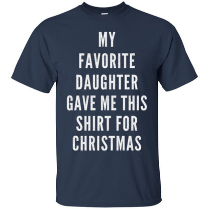 Christmas T-shirt My Favorite Daughter Gave Me This Shirt For Christmas Navy
