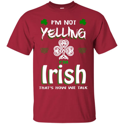 I'm Not Yelling I'm Irish That's How We Talk Ireland Shirt Cardinal