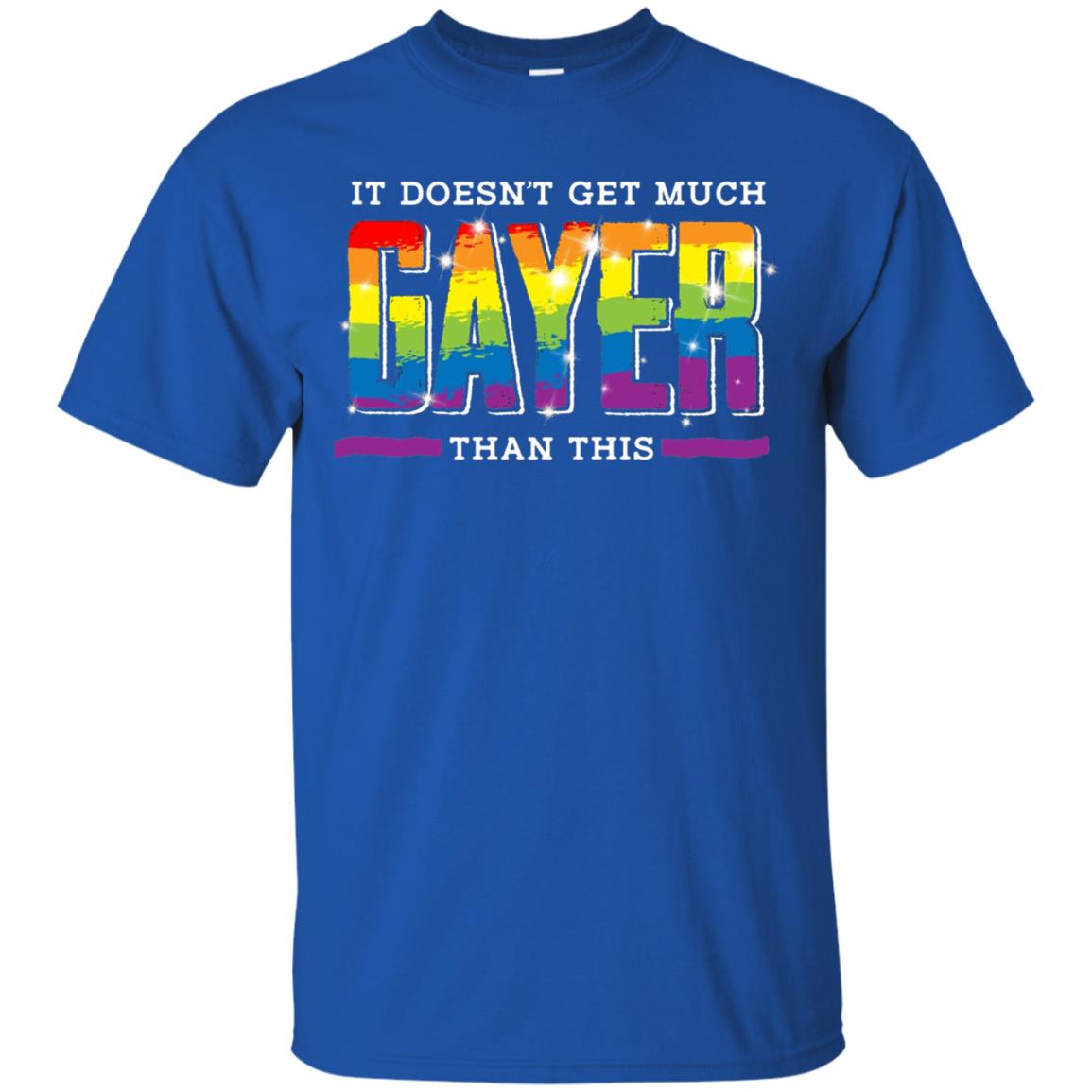 It Doesnt Get Much Gayer Than This T-shirt Royal