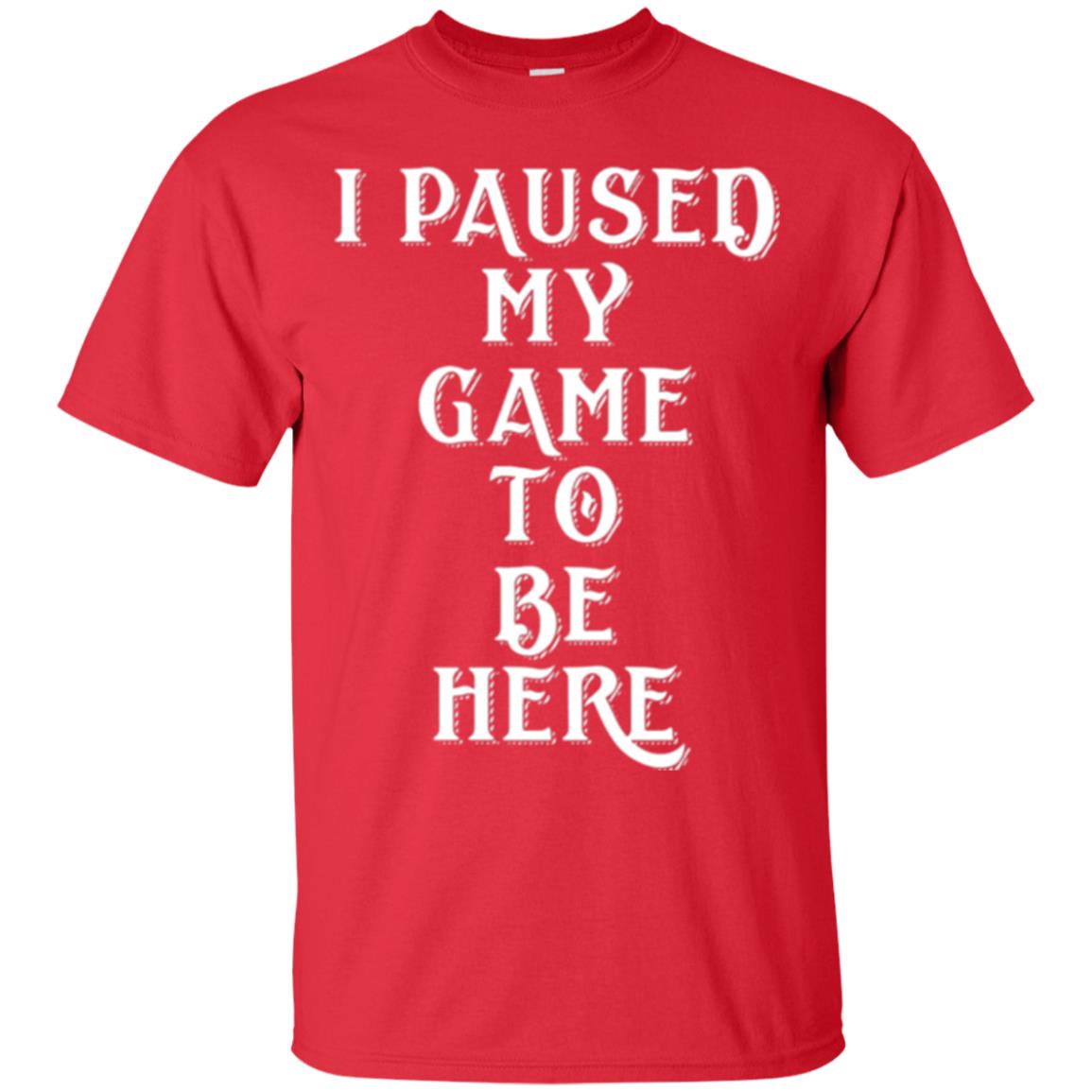 I Paused My Game To Be Here Funny Gamer T-shirt Red
