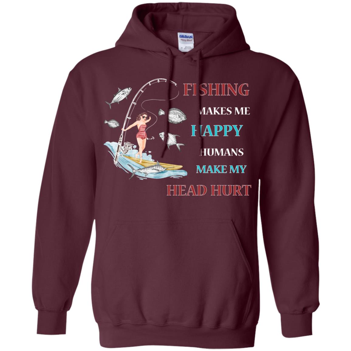 Fishing Make Me Happy Humans Make My Head Hurt Shirt Maroon