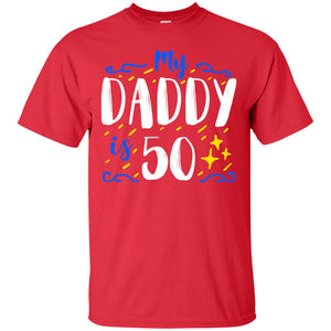 My Daddy Is 50 50th Birthday Daddy Shirt For Sons Or DaughtersG200 Gildan Ultra Cotton T-Shirt