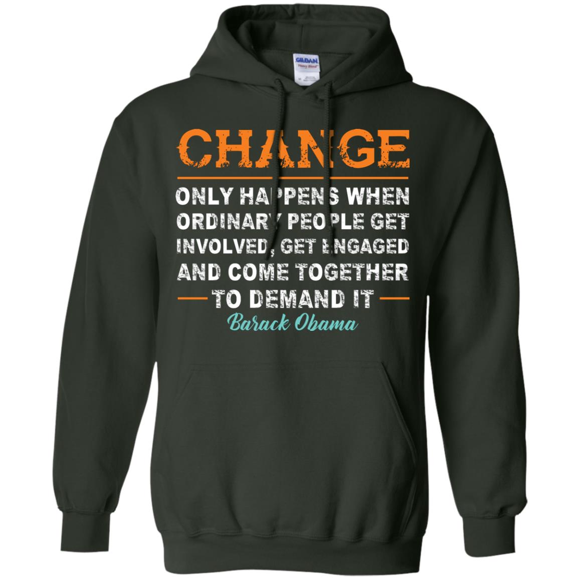 Change Only Happens When Ordinary People Get Involved, Get Engaged And Come Together To Demand It T-shirt Forest Green