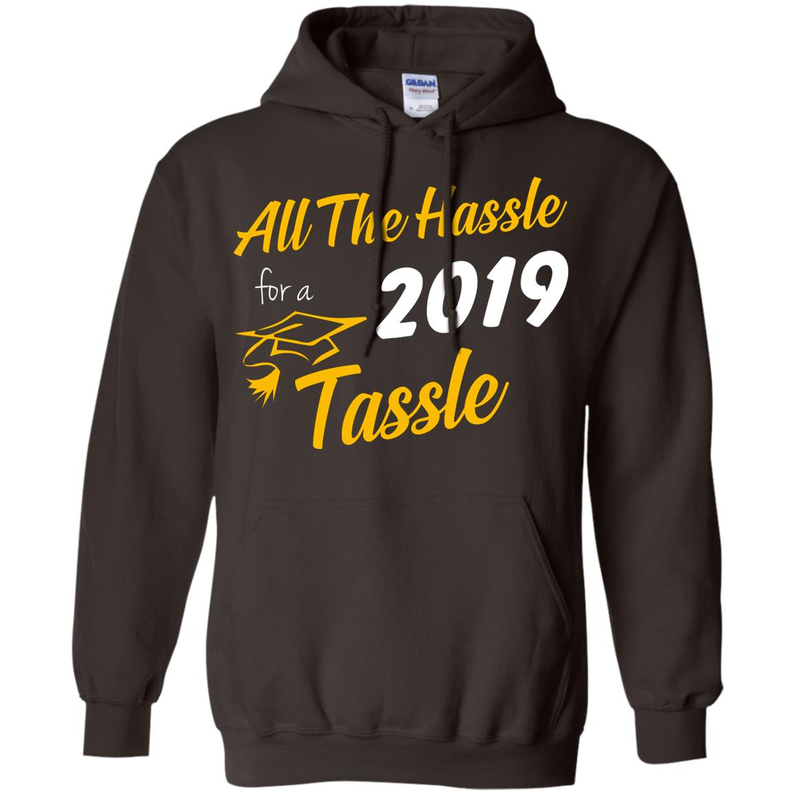 All The Hassle For A 2019 Tassel Graduation Gift Shirt Dark Chocolate