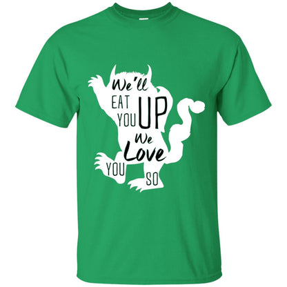 We Will Eat You Up We Love You So Shirt Irish Green