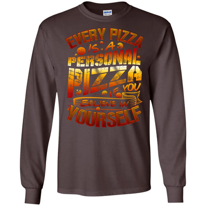 Every Pizza Is A Personal Pizza If You Believe In Yourself Shirt Dark Chocolate
