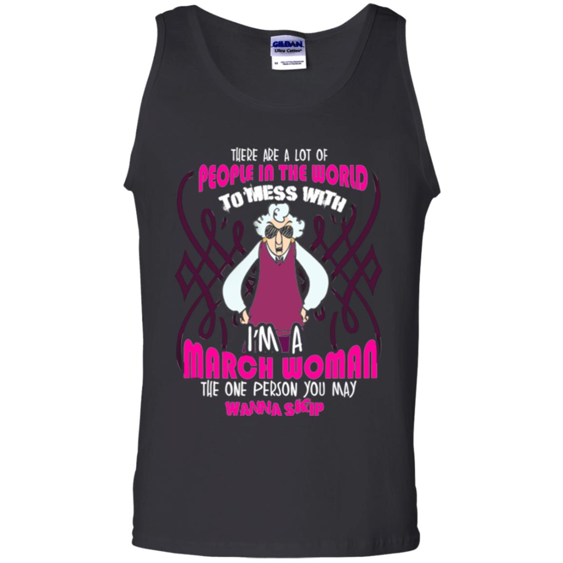 March Woman T-shirt There Are A Lot Of People In The World To Mess With