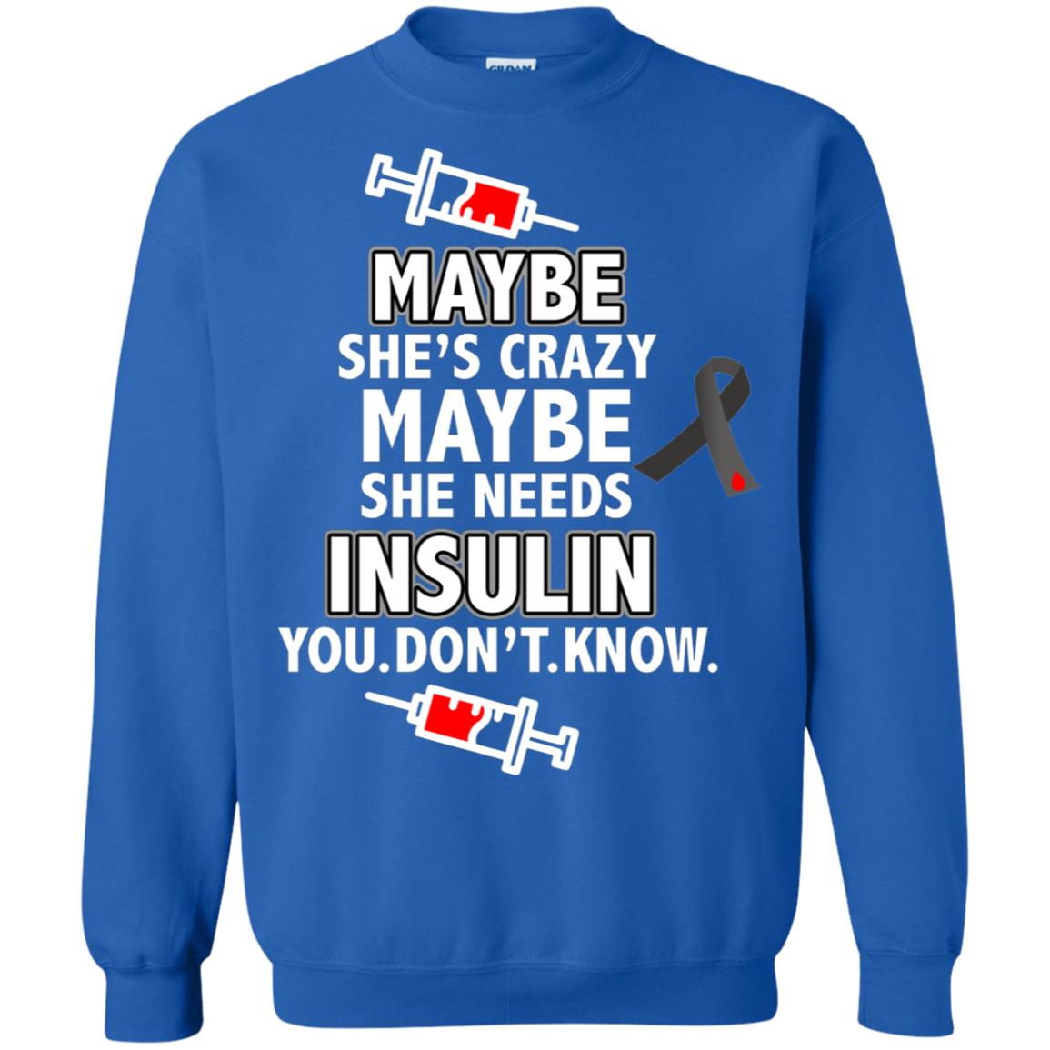 Maybe She's Crazy Or Maybe She Needs Insulin You Don't Know Shirt Royal
