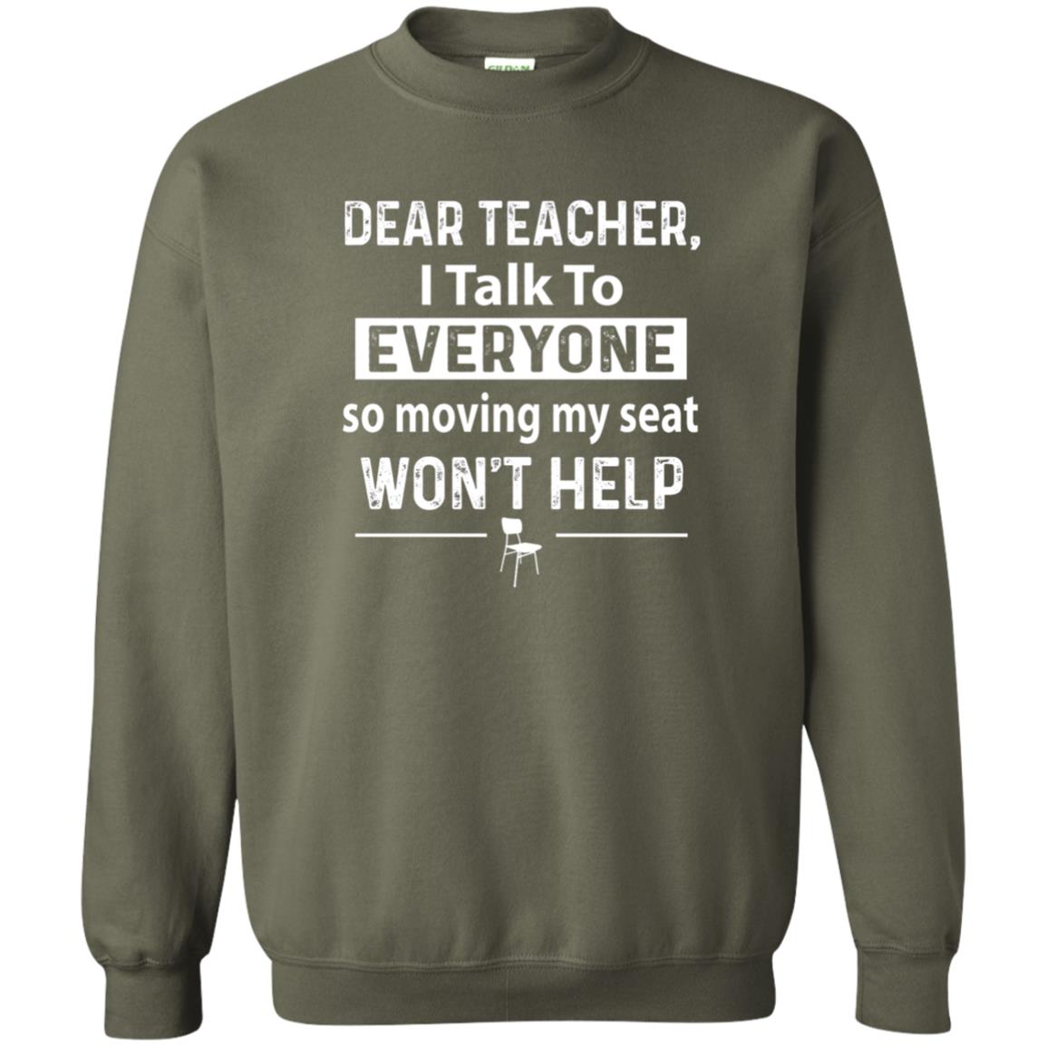 Student T-shirt Dear Teacher I Talk To Everyone So Moving My Seat Military Green