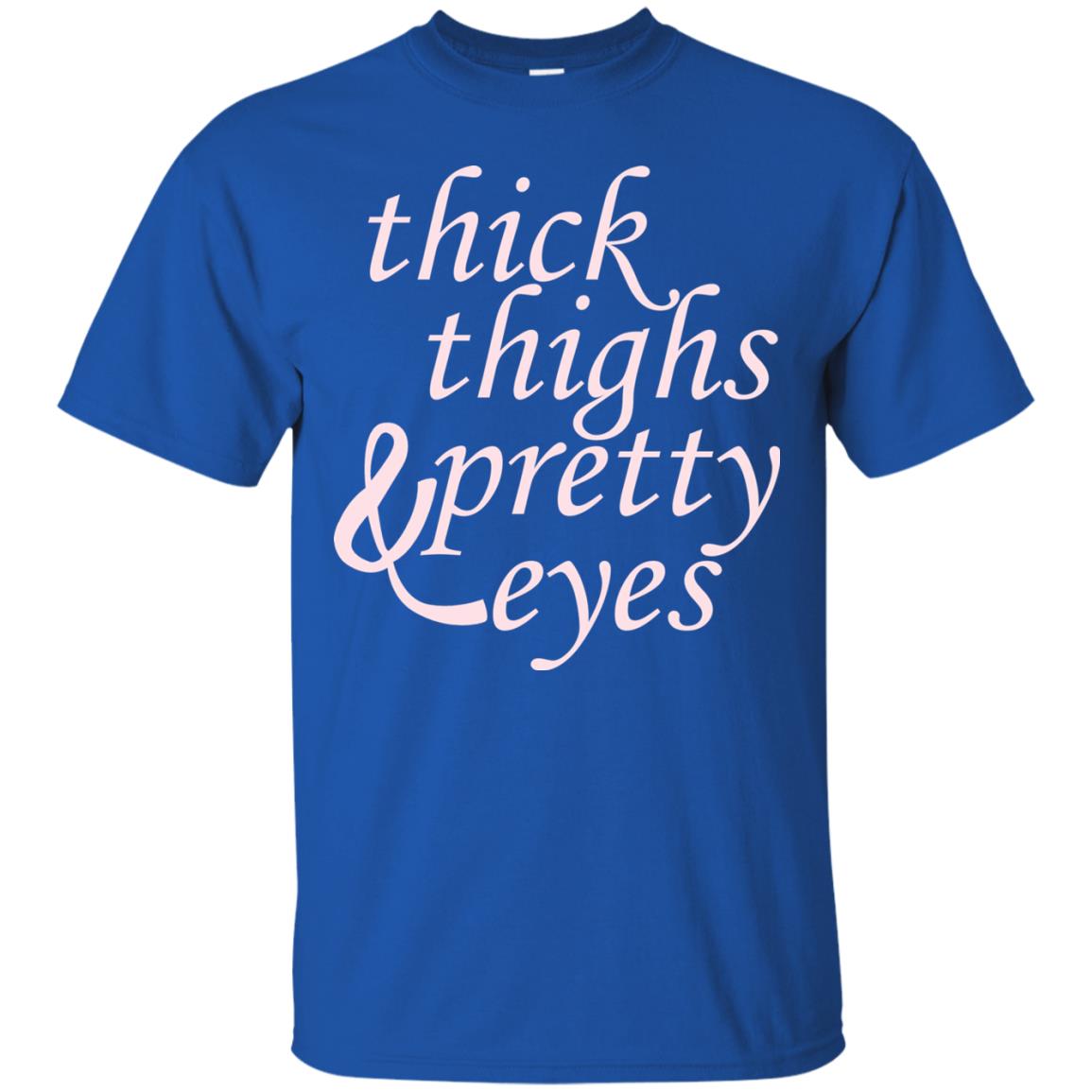 Thick Thighs And Pretty Eyes Shirts Royal