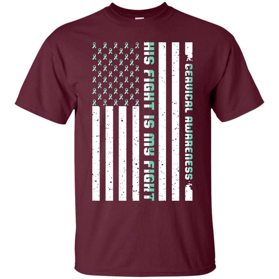 Cervical Awareness His Fight Is My Fight Teal White Stars Flag Of Usa Shirt Maroon