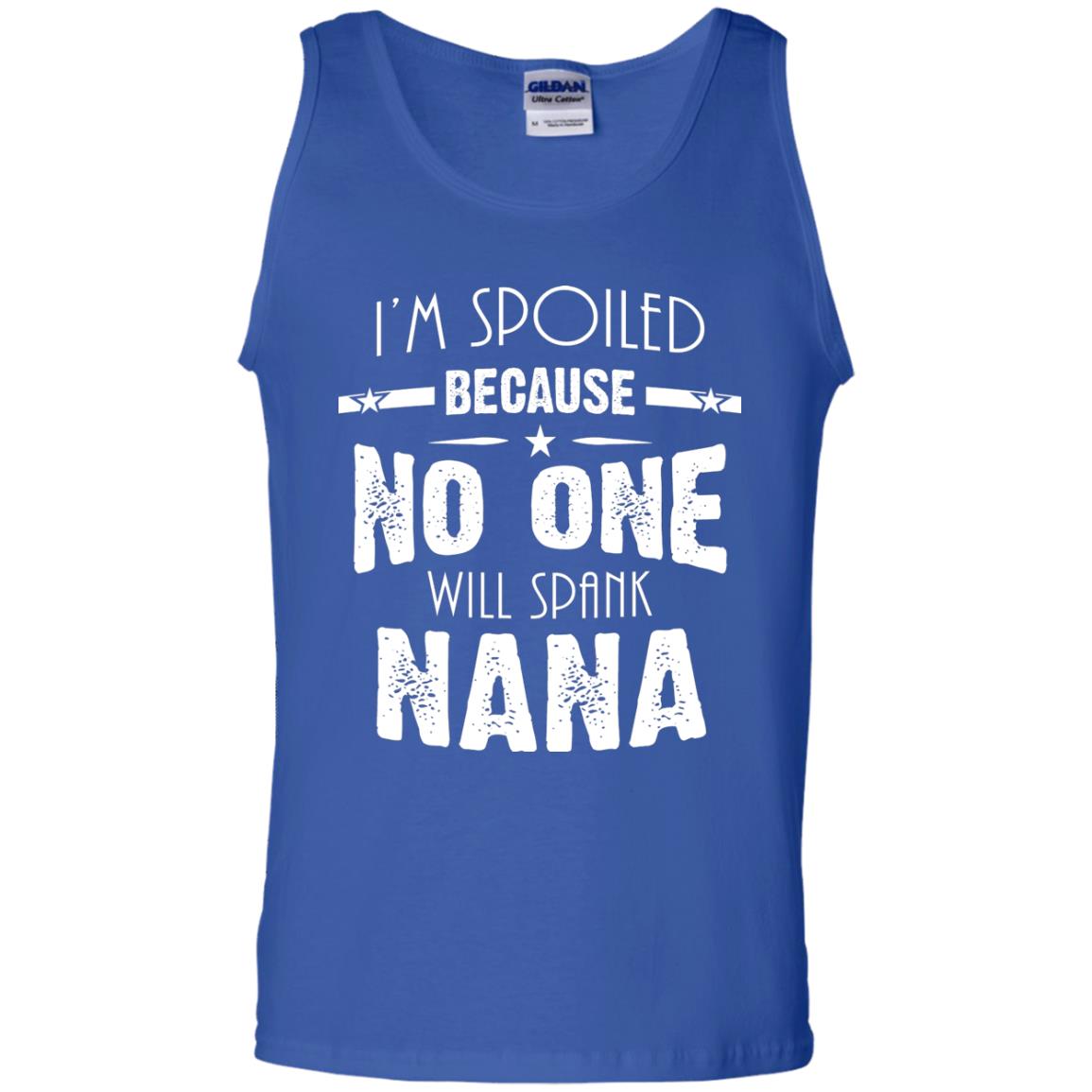 Family T-shirt I'm Spoiled Because No One Will Spank Nana Royal