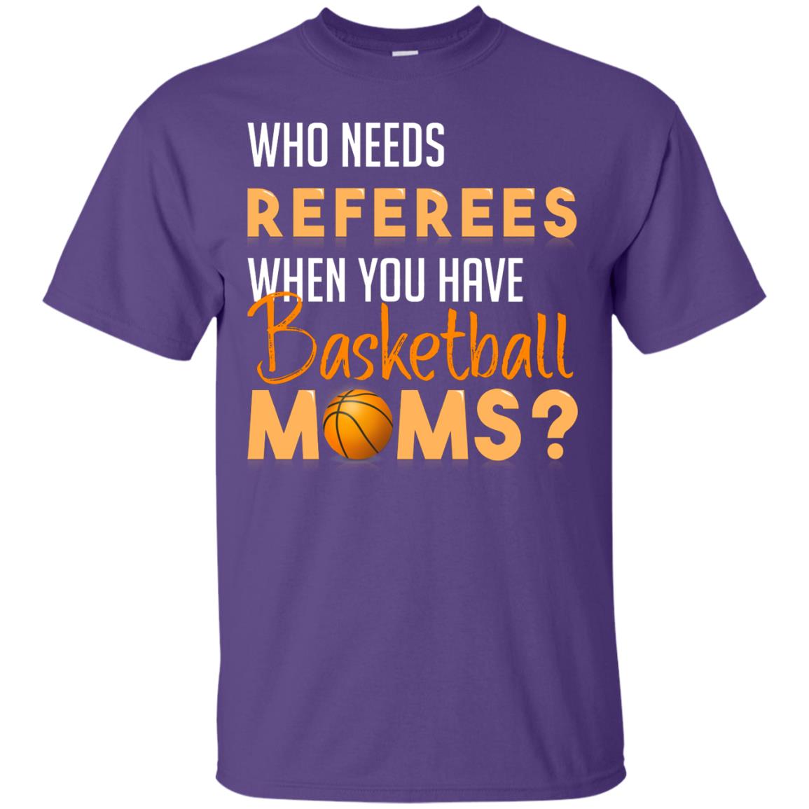 Who Needs Referees When You Have Basketball Moms Shirt Purple