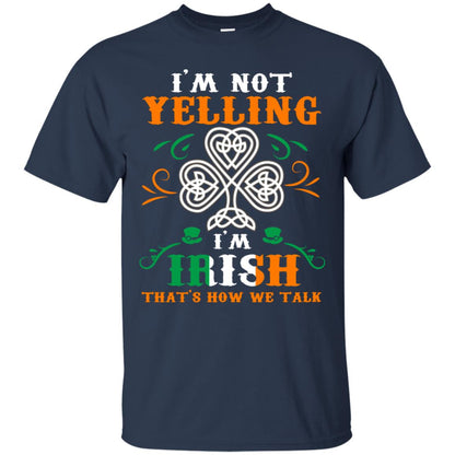 I'm Not Yelling I'm Irish That's How We Talk Ireland Gift Shirt Navy