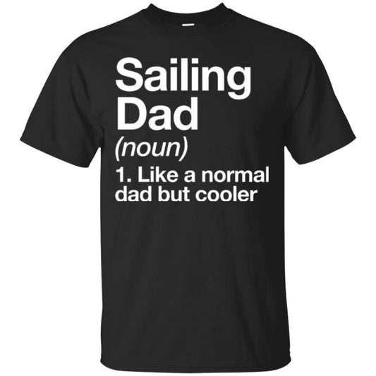 Sailing Dad T-shirt Like A Normal Dad But Cooler Black
