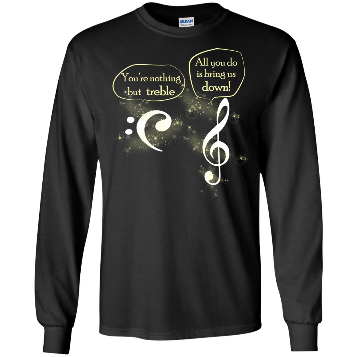 Music Lover T-shirt You're Nothing But Treble All You Do Is Bring It Down Black