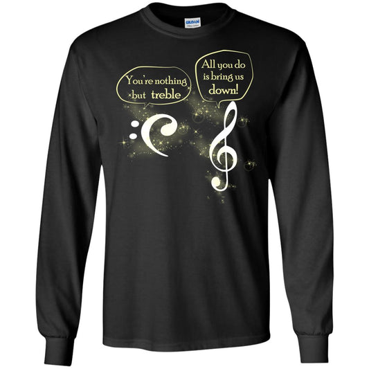 Music Lover T-shirt You're Nothing But Treble All You Do Is Bring It Down Black