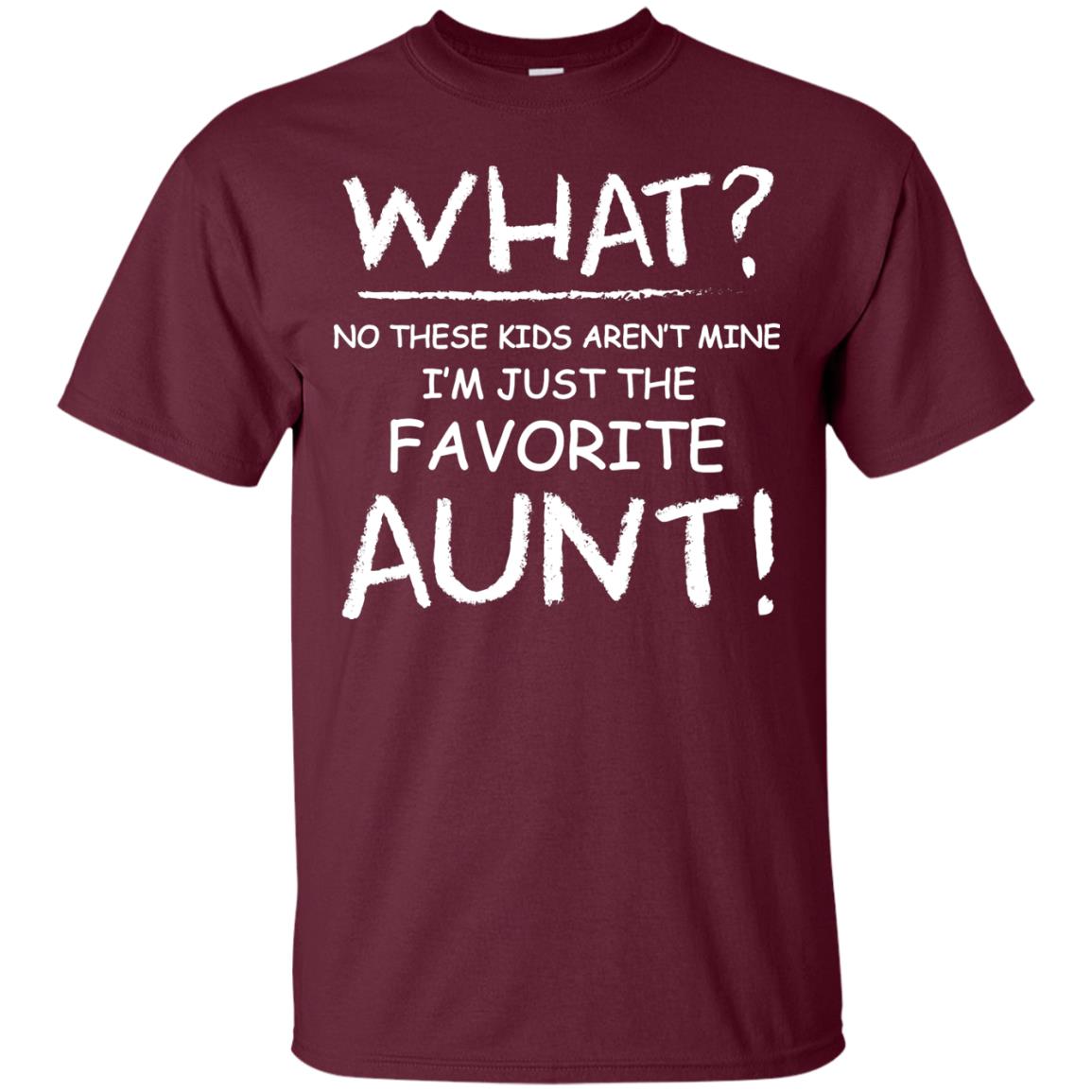 What No These Kids Aren't Mine I'm Just The Favorite Aunt Shirt Maroon