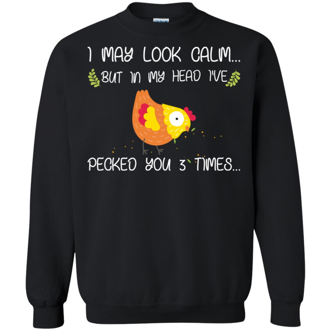 I May Look Calm But In My Head I've Pecked You 3 Times Best Quote ShirtG180 Gildan Crewneck Pullover Sweatshirt 8 oz.