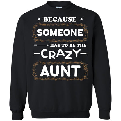 Because Someone Has To Be The Crazy Aunt Shirt For Auntie Black
