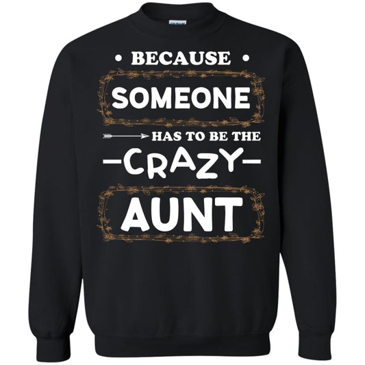 Because Someone Has To Be The Crazy Aunt Shirt For Auntie Black