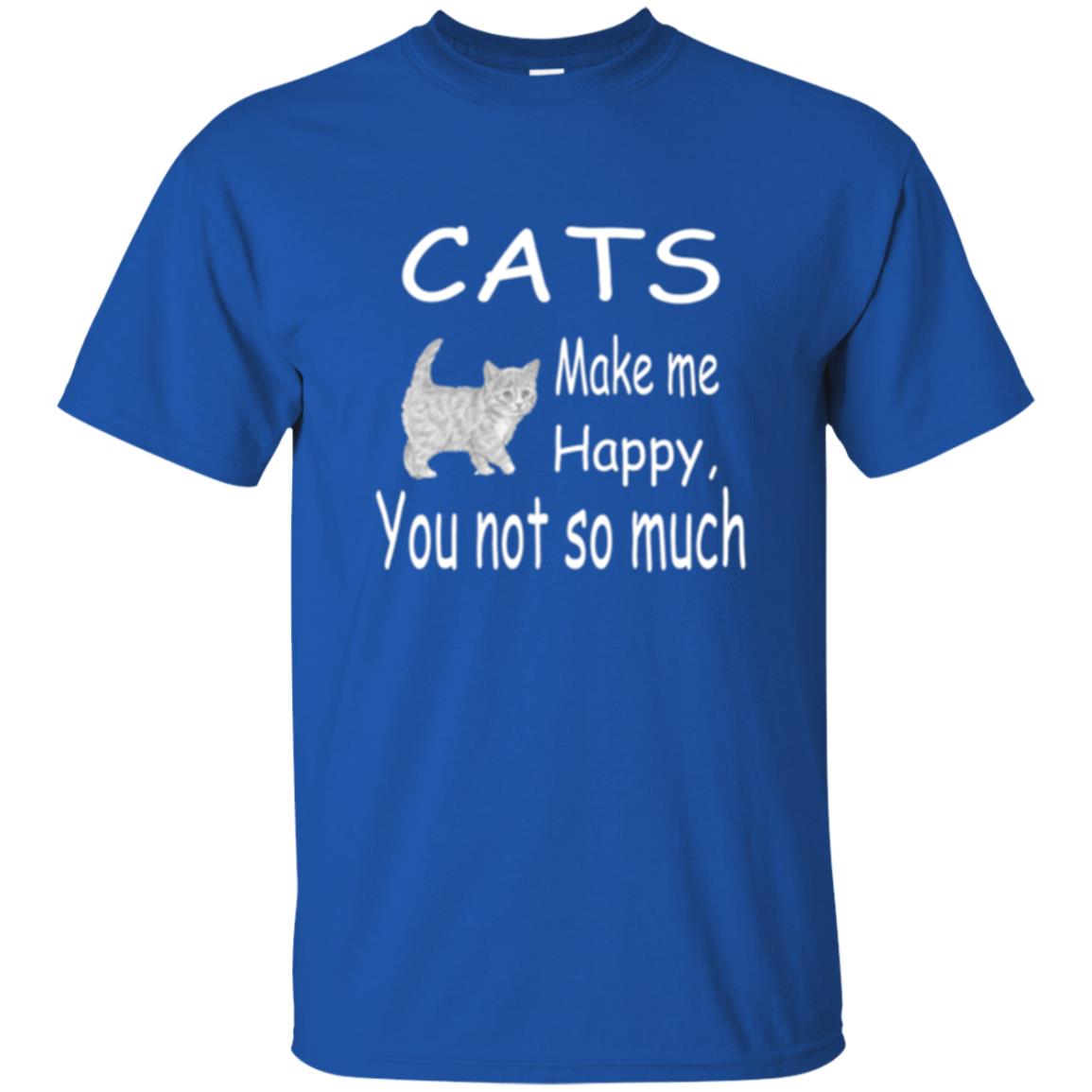 Cat Lover T-shirt Cats Make Me Happy You Not So Much Royal