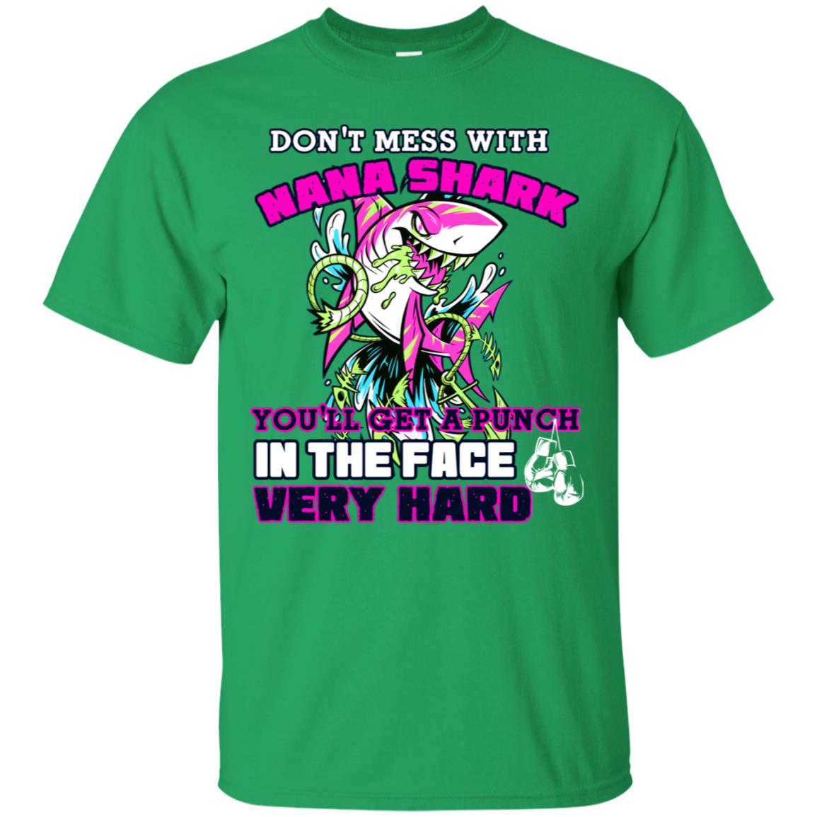 Don't Mess With Nana Shark You'll Get A Punch In The Face Very Hard Family Shark Shirt Irish Green