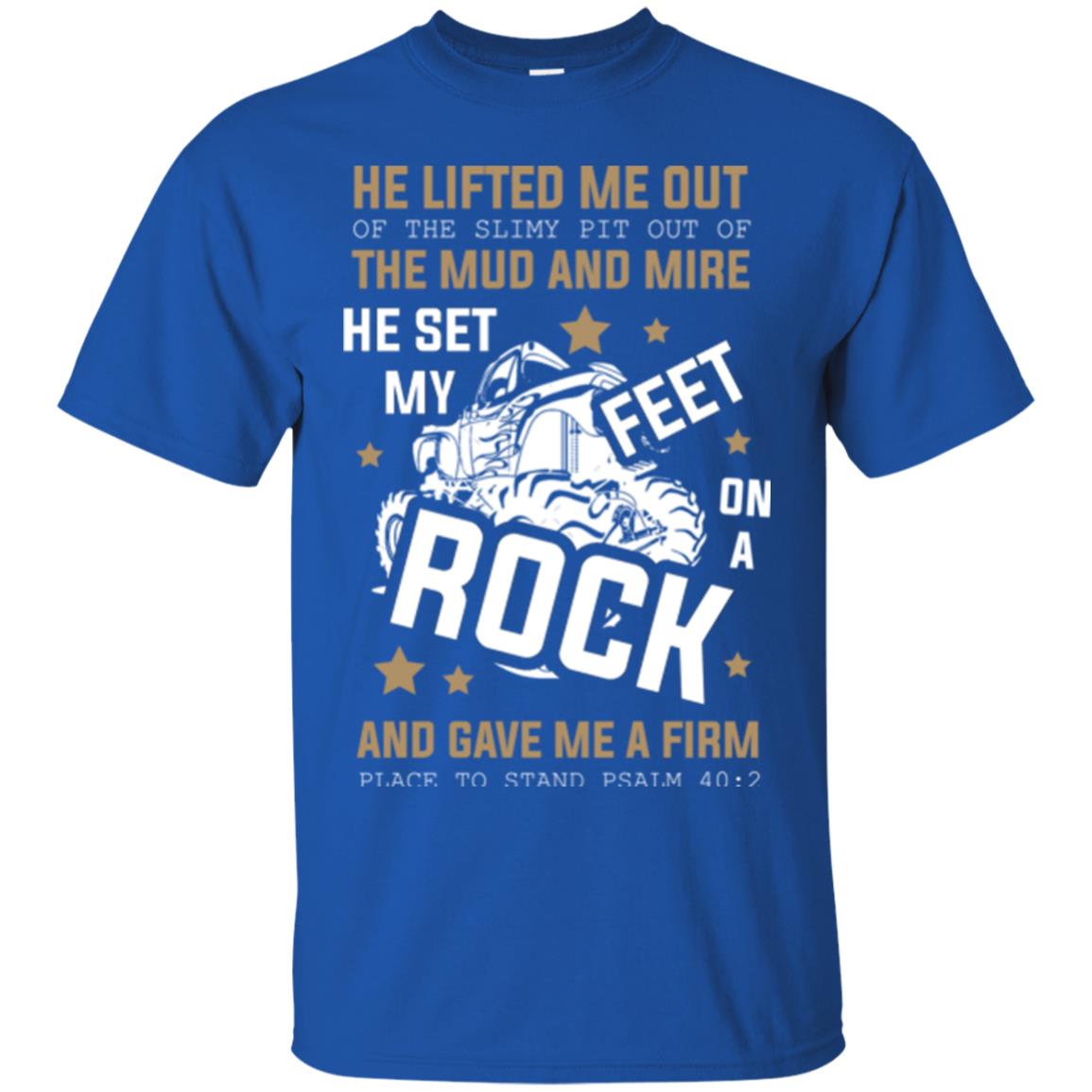 Christian T-shirt He Lifted Me Out Of The Slimy Pit Out Of The Mud And Royal