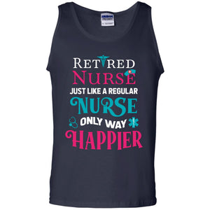 Retired Nurse Just Like A Regular Nurse Only Way Happier ShirtG220 Gildan 100% Cotton Tank Top