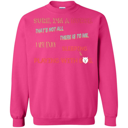 Sure I'm A Nurse That's Not All There Is To Me I Also Enjoy Sleeping Playing With Dog Nursing Shirt Heliconia