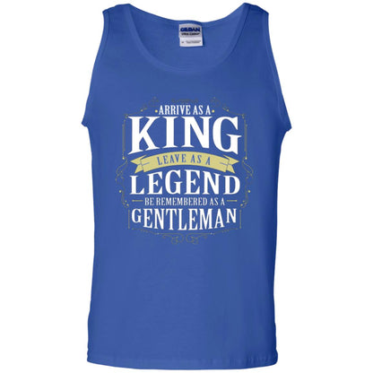 Arrive As A King Leave As A Legend Be Remembered As A Gentleman Royal