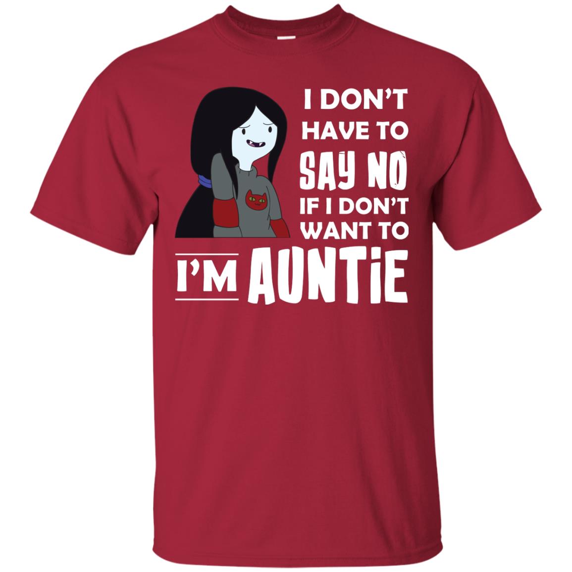 I Don_t Have To Say No If I Don_t Want To I_m Auntie Aunt Shirt Cardinal