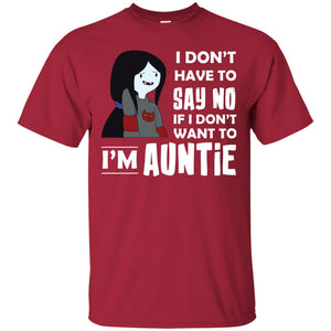 I Don_t Have To Say No If I Don_t Want To I_m Auntie Aunt ShirtG200 Gildan Ultra Cotton T-Shirt
