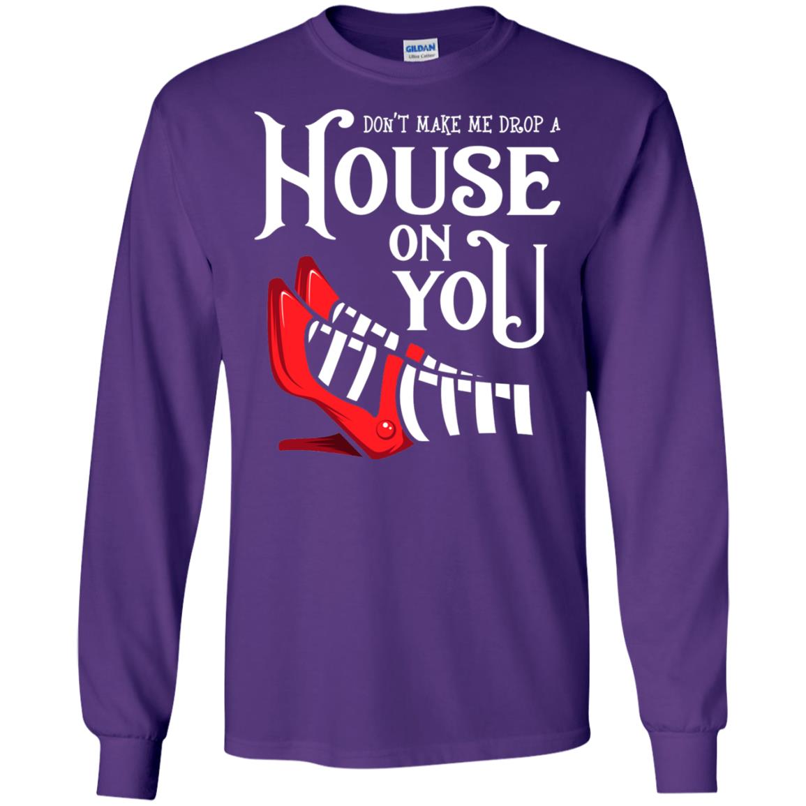 Dont Make Me Drop A House On You Shirt Purple