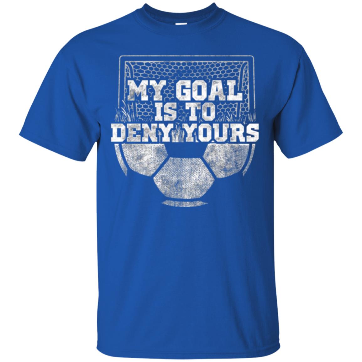 Cute Soccer Goalie Keeper T Shirt My Goal Is To Deny Yours Royal