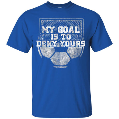 Cute Soccer Goalie Keeper T Shirt My Goal Is To Deny Yours Royal