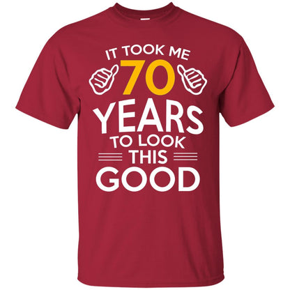 It Took Me 70 Years To Look This Good 70th Birthday T-shirt Cardinal