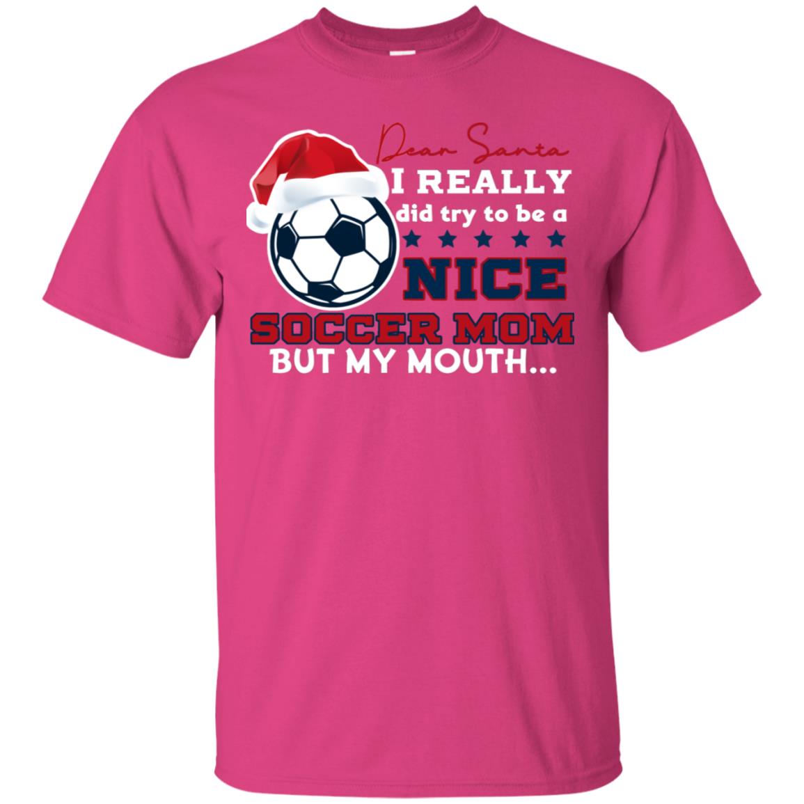 Dear Santa I Really Try Be A Good Soccer Mom But My Mouth Funny X-mas Soccer Shirt For Mommy Heliconia