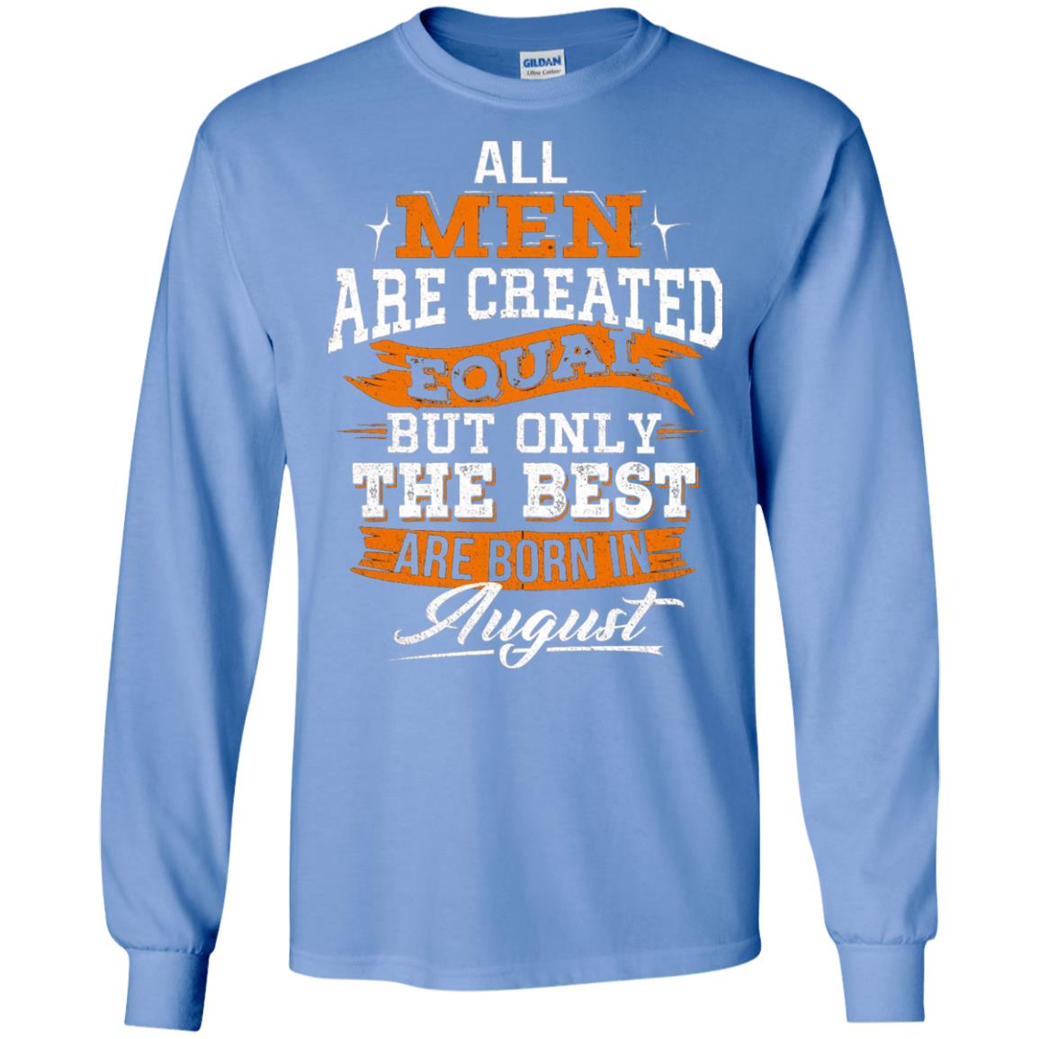 All Men Created Equal But The Best Born In August T-shirt Carolina Blue