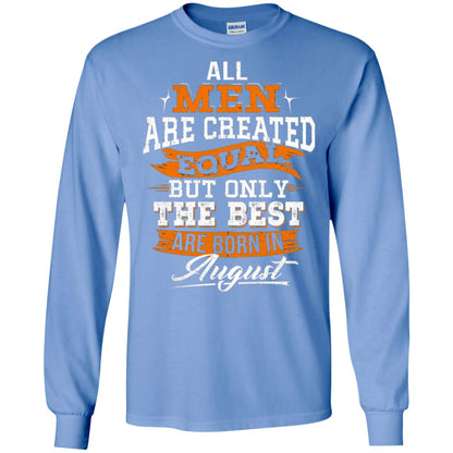 All Men Created Equal But The Best Born In August T-shirt Carolina Blue