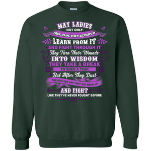 May Ladies Shirt Not Only Feel Pain They Accept It Learn From It They Turn Their Wounds Into WisdomG180 Gildan Crewneck Pullover Sweatshirt 8 oz.