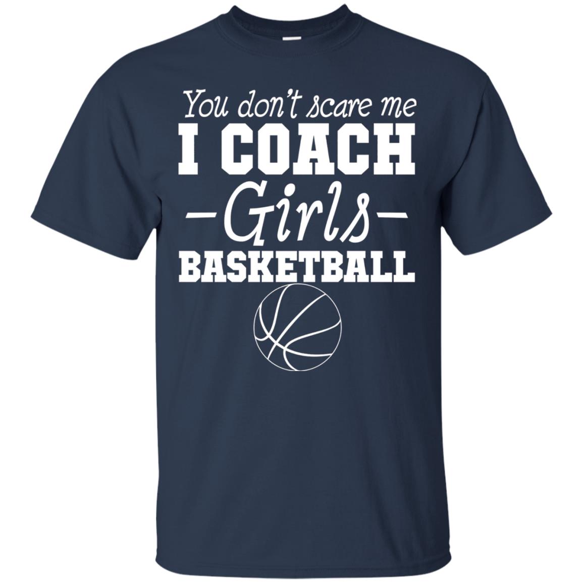 You Don_t Scare Me I Coach Girls Basketball T-shirt Navy