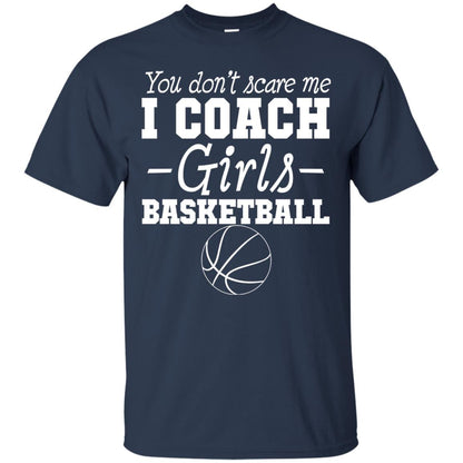 You Don_t Scare Me I Coach Girls Basketball T-shirt Navy