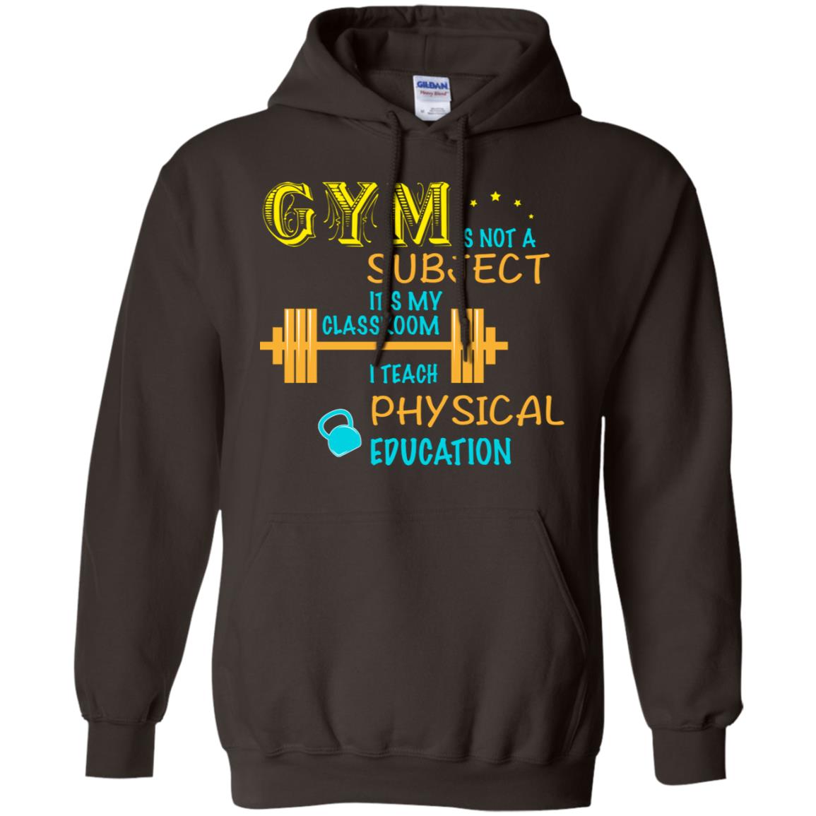 Gym Is Not A Subject It's My Classroom Teach Physical Edcucation Shirt Dark Chocolate