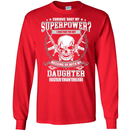 Curious Bout My Superpower I Can Find The Boy Messing Up With My Daughter Faster Than The Fbi Red