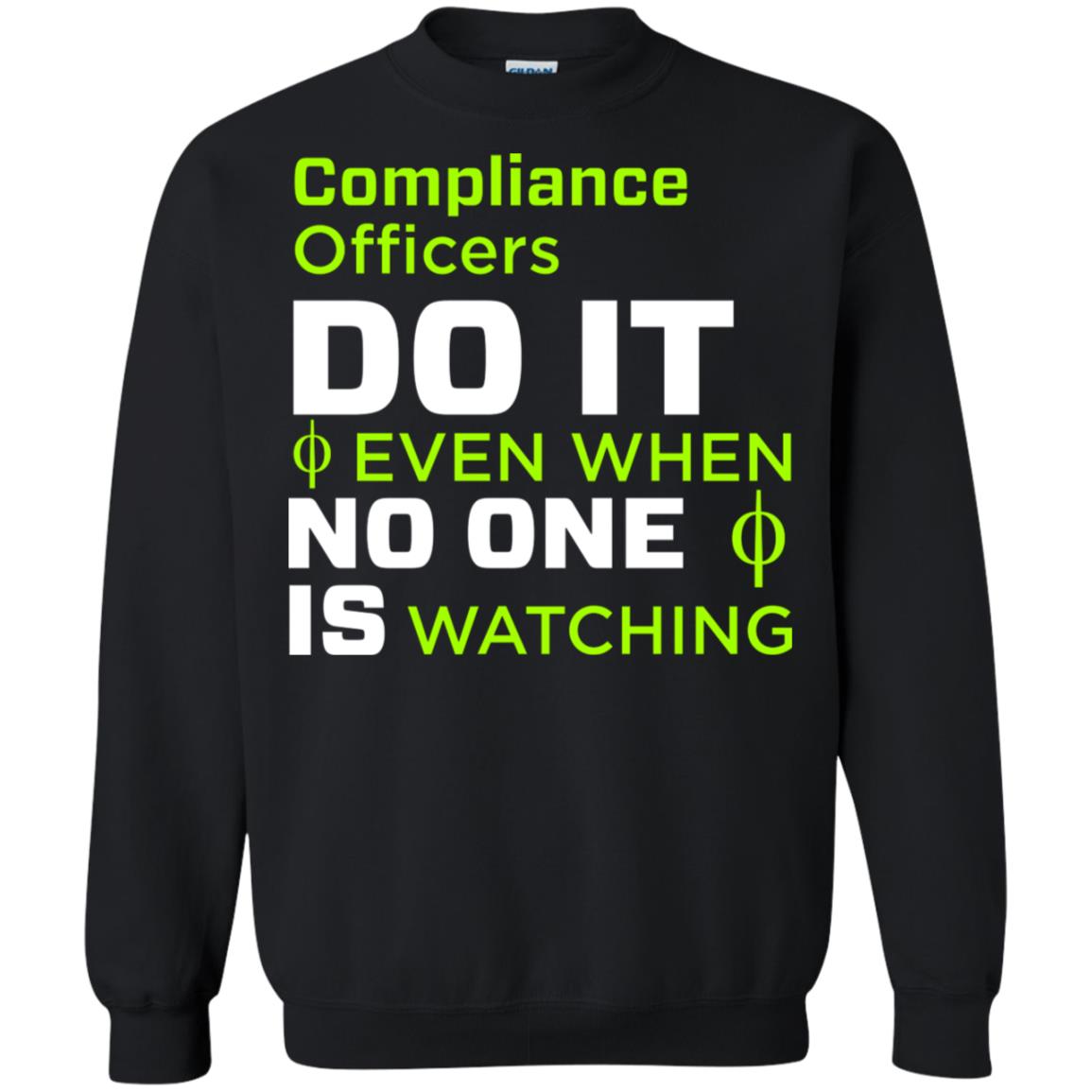 Compliance Officers Do It Even When No One Is Watching ShirtG180 Gildan Crewneck Pullover Sweatshirt 8 oz.