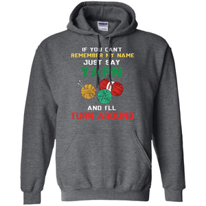 If You Cant Remember My Name Just Say Yarn And I Will Turn Around ShirtG185 Gildan Pullover Hoodie 8 oz.