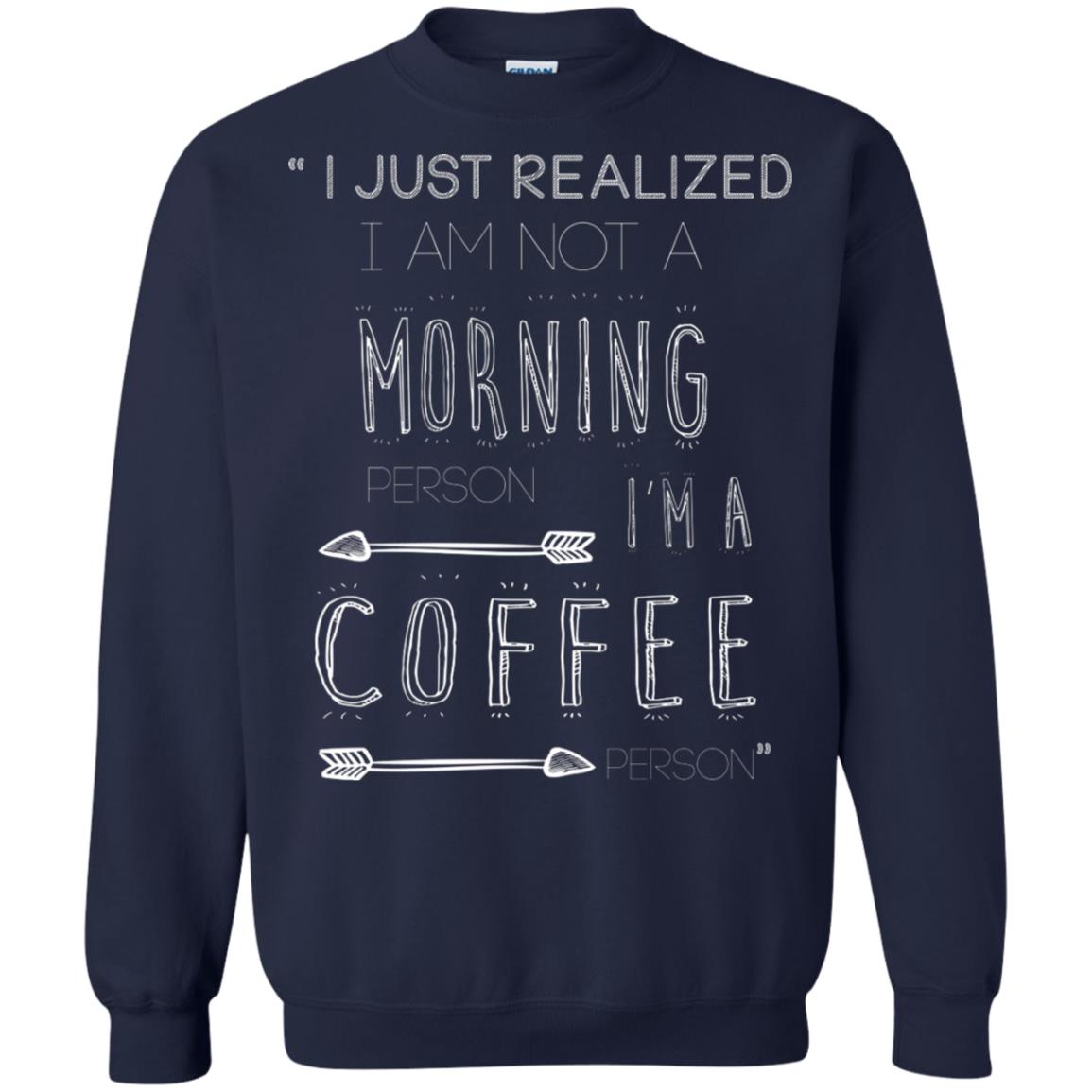 I Just Realized I Am Not A Morning Person Im A Coffee Person Shirt Navy